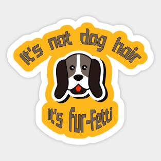 It's not dog hair ... It's fur-Fetti Sticker